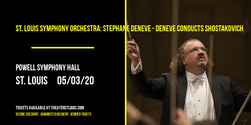 St. Louis Symphony Orchestra: Stephane Deneve - Deneve Conducts Shostakovich at Powell Symphony Hall