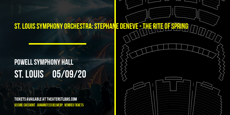 St. Louis Symphony Orchestra: Stephane Deneve - The Rite of Spring Tickets | 9th May | Powell Hall