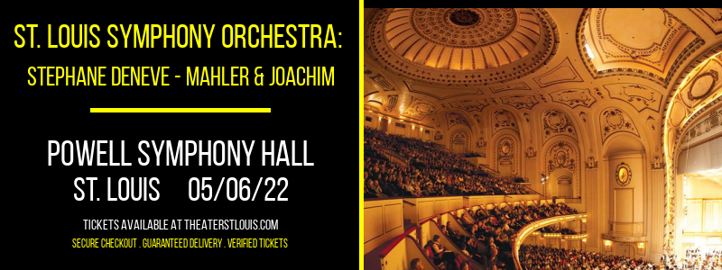 St. Louis Symphony Orchestra: Stephane Deneve - Mahler & Joachim at Powell Symphony Hall