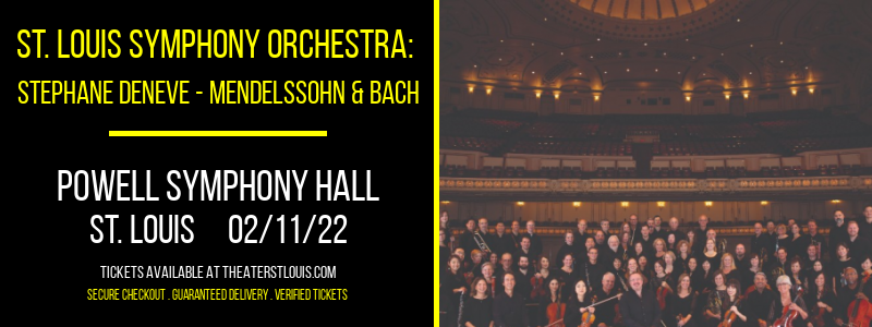 St. Louis Symphony Orchestra: Stephane Deneve - Mendelssohn & Bach at Powell Symphony Hall