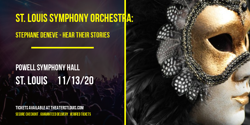 St. Louis Symphony Orchestra: Stephane Deneve - Hear Their Stories at Powell Symphony Hall tickets St. Louis Symphony Orchestra: Stephane Deneve - Hear Their Stories at Powell Symphony Hall