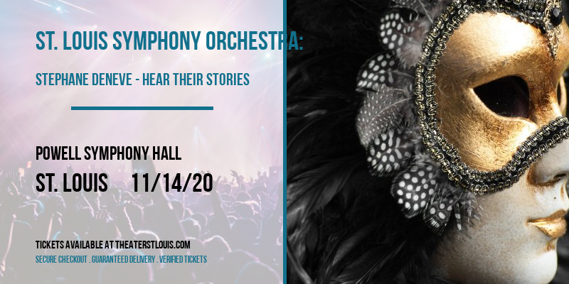 St. Louis Symphony Orchestra: Stephane Deneve - Hear Their Stories at Powell Symphony Hall