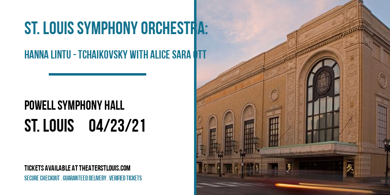 St. Louis Symphony Orchestra: Hanna Lintu - Tchaikovsky with Alice Sara Ott at Powell Symphony Hall