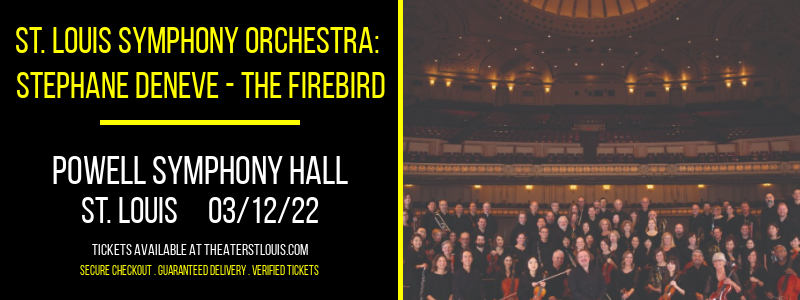 St. Louis Symphony Orchestra: Stephane Deneve - The Firebird at Powell Symphony Hall