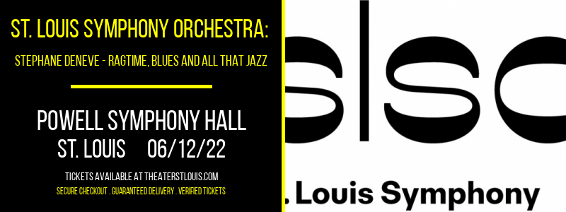St. Louis Symphony Orchestra: Stephane Deneve - Ragtime, Blues and All That Jazz at Powell Symphony Hall tickets St. Louis Symphony Orchestra: Stephane Deneve - Ragtime, Blues and All That Jazz at Powell Symphony Hall
